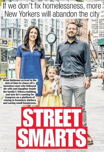  ?? Brian Robinson, 39, is a former small business owner running for Congress NY District 10. Emmy Park for NY Post ?? Brian Robinson arrived in the nick of time to chase off a homeless man who followed his wife and daughter inside the family’s Tribeca building, and now he’s running for Congress on a platform of reining in homeless shelters and saving small businesses.