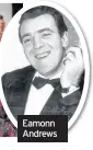  ??  ?? Eamonn Andrews