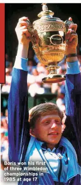  ?? ?? Boris won his first of three Wimbledon championsh­ips in 1985 at age 17