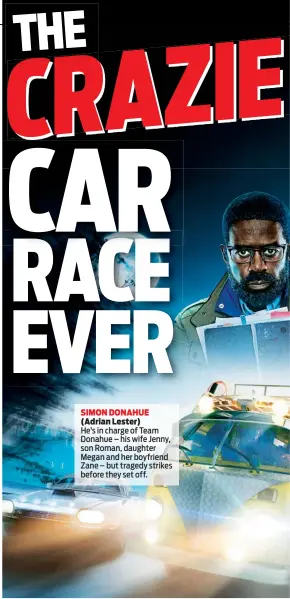  ??  ?? SIMON DONAHUE (Adrian Lester) He’s in charge of Team Donahue – his wife Jenny, son Roman, daughter Megan and her boyfriend Zane – but tragedy strikes before they set off.