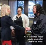  ??  ?? MATC’s Valencia Reyes meets graduation speaker Jill Biden.