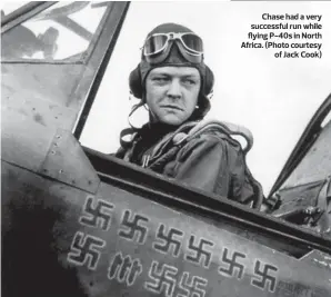  ?? (Photo courtesy of Jack Cook) ?? Chase had a very successful run while flying P-40s in North Africa.