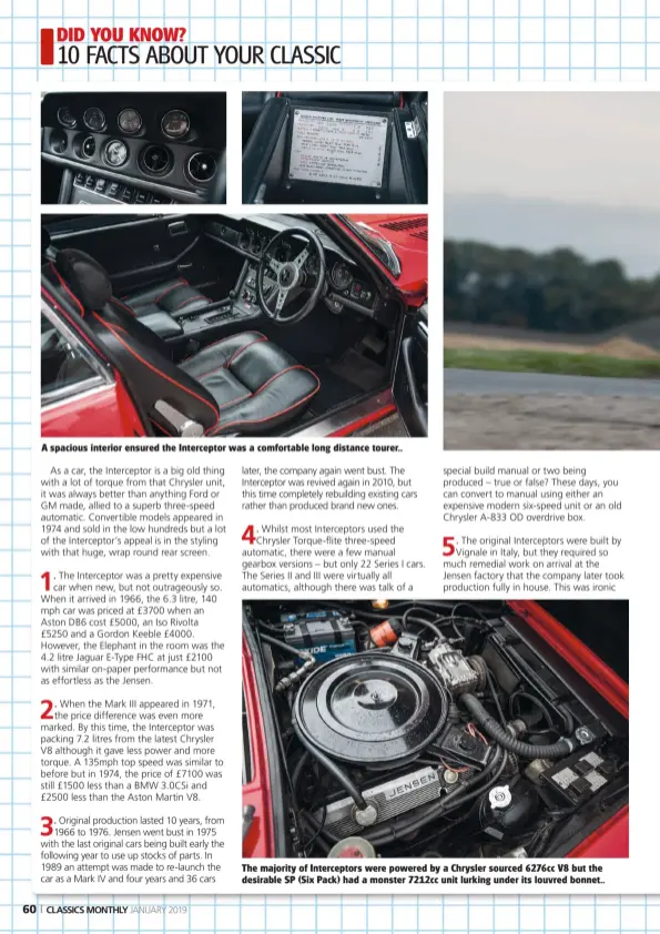  ??  ?? A spacious interior ensured the Intercepto­r was a comfortabl­e long distance tourer.. The majority of Intercepto­rs were powered by a Chrysler sourced 6276cc V8 but the desirable SP (Six Pack) had a monster 7212cc unit lurking under its louvred bonnet..