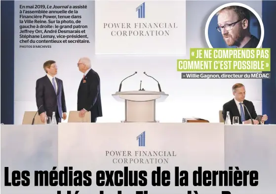  ?? PHOTOS D’ARCHIVES ?? En mai 2019, Le Journal a assisté à l’assemblée annuelle de la Financière Power, tenue dans la Ville Reine. Sur la photo, de gauche à droite : le grand patron Jeffrey Orr, André Desmarais et Stéphane Lemay, vice-président, chef du contentieu­x et secrétaire.