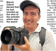  ??  ?? Marcio Cabral denied that he had stunted up the shot of the anteater which won the award