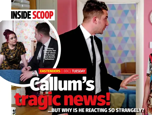  ??  ?? Whitney confronts her fiancé about his strange and distant behaviour