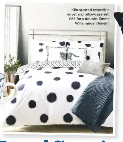  ??  ?? Klio spotted reversible duvet and pillowcase set, £55 for a double, Emma Willis range, Dunelm