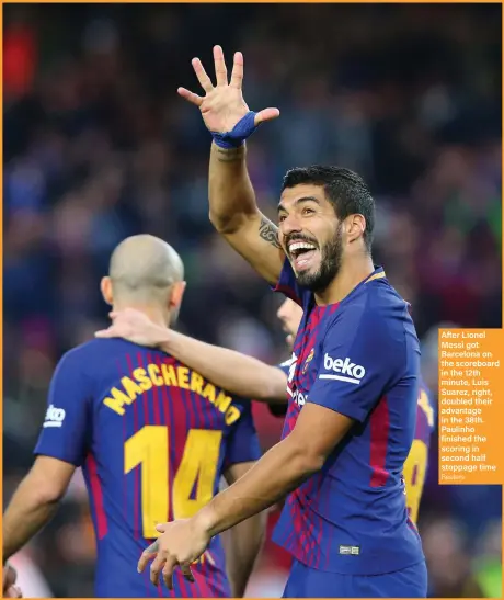  ??  ?? After Lionel Messi got Barcelona on the scoreboard in the 12th minute, Luis Suarez, right, doubled their advantage in the 38th. Paulinho finished the scoring in second half stoppage time