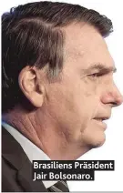  ??  ?? Brasiliens Präsident Jair Bolsonaro.