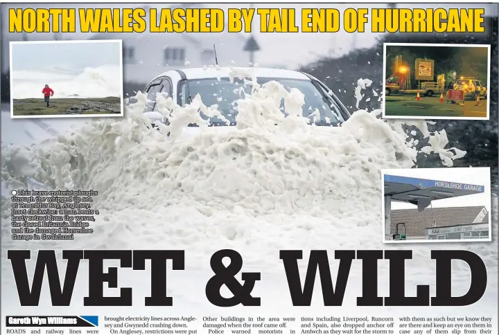  ??  ?? This brave motorist ploughs through the whipped up sea at Trearddur Bay, Anglesey. Inset clockwise: a man beats a hasty retreat from the waves, the closed Britannia Bridge and the damaged Horseshoe Garage in Gwalchmai