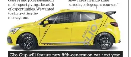  ??  ?? Clio Cup will feature new fifth-generation car next year