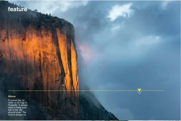  ??  ?? Above
A sunset like no other on El Cap in Yosemite. It always pays to keep your eye to the sky around dusk. The hunt is always on.