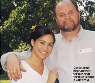  ??  ?? ‘Devastated’: Meghan with her father at her high school in California