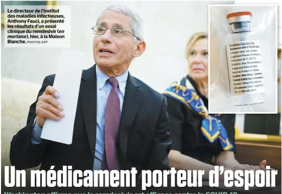  ?? PHOTOS AFP ?? Le directeur de l’Institut des maladies infectieus­es, Anthony Fauci, a présenté les résultats d’un essai clinique du remdesivir (en mortaise), hier, à la Maison Blanche.