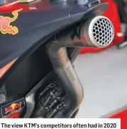  ??  ?? The view KTM’s competitor­s often had in 2020