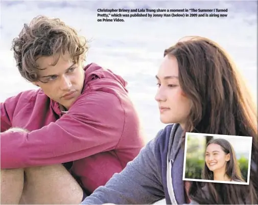 ?? ?? Christophe­r Briney and Lola Trung share a moment in “The Summer I Turned Pretty,” which was published by Jenny Han (below) in 2009 and is airing now on Prime Video.