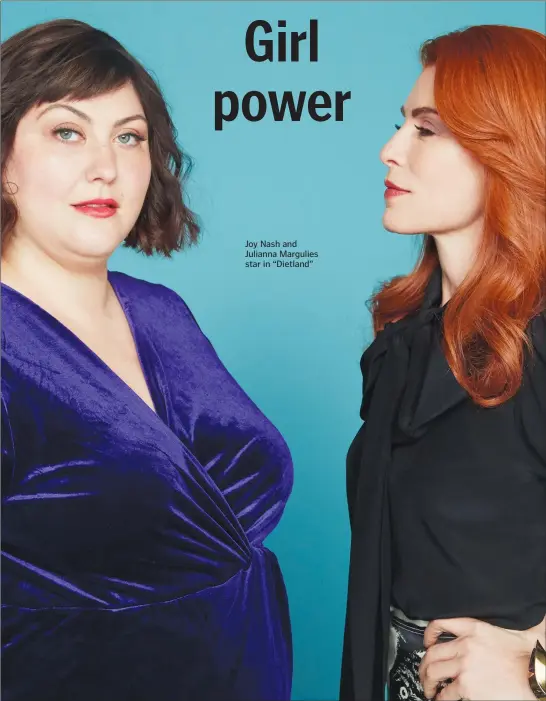  ??  ?? WHATS UP! Joy Nash and Julianna Margulies star in “Dietland”