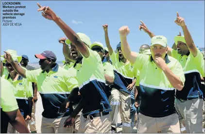  ?? Picture: JUDY DE VEGA ?? LOCKDOWN: Workers protest outside the vehicle storage premises