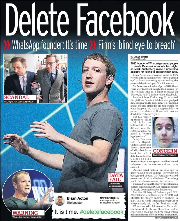  ??  ?? SCANDAL Nix, right, has been suspended WARNING WhatsApp founder Brian Acton DATA FAIL Zuckerberg admits errors UNFRIENDED His message to ditch scandal-hit platform CONCERN Parakilas gave evidence