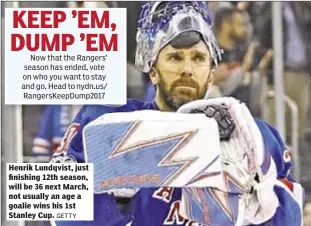  ?? GETTY ?? Henrik Lundqvist, just finishing 12th season, will be 36 next March, not usually an age a goalie wins his 1st Stanley Cup.