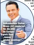  ??  ?? Volksmusik­er Stefan Mross (42) moderiert für die ARD im Europapark Rust „Immer wieder sonntags“.