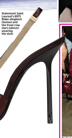  ?? ?? Statement: Saint Laurent’s €975 Blake slingback (below) and the front-row stars (above) wearing the style