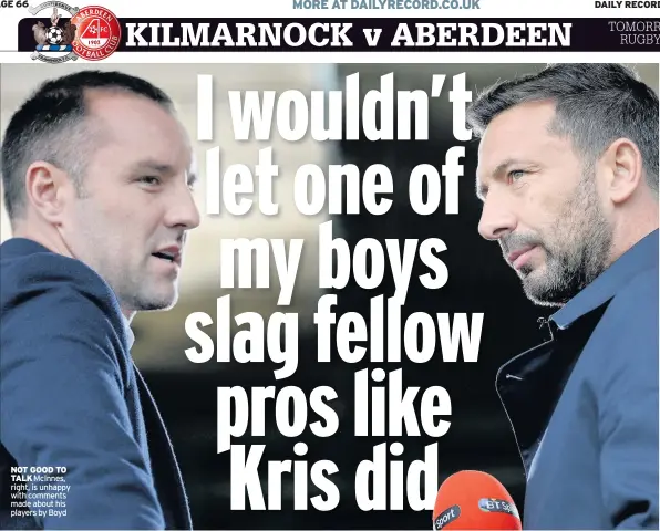  ??  ?? NOT GOOD TO TALK McInnes, right, is unhappy with comments made about his players by Boyd