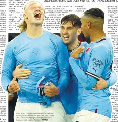  ?? – AFPPIX ?? Manchester City’s Erling Haaland (left) celebrates scoring his team’s second goal with John Stones and Manuel Akanji (right) during their Premier League match against Fulham.