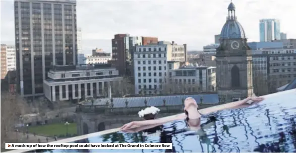  ??  ?? > A mock-up of how the rooftop pool could have looked at The Grand in Colmore Row