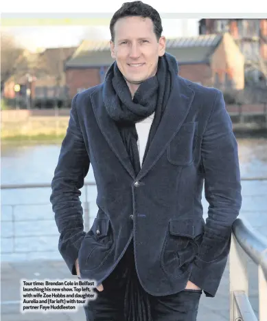  ??  ?? Tour time: Brendan Cole in Belfast launching his new show. Top left, with wife Zoe Hobbs and daughter Aurelia and (far left) with tour partner Faye Huddleston