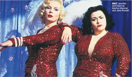  ??  ?? SKIT Jennifer and Dawn as Marilyn Monroe and Jane Russell My favourite childhood programme is… My guilty TV pleasure is… The last show or series I loved was…