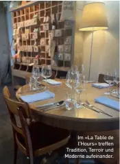  ?? ?? Im «La Table de l'Hours» treffen Tradition, Terroir und Moderne aufeinande­r.