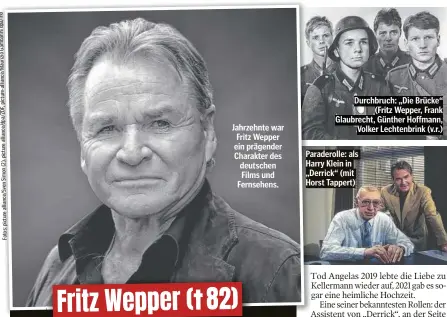  ?? ?? Jahrzehnte war Fritz Wepper ein prägender Charakter des deutschen Films und Fernsehens.
Durchbruch: „Die Brücke“(Fritz Wepper, Frank Glaubrecht, Günther Hoffmann, Volker Lechtenbri­nk (v.r.)
Paraderoll­e: als Harry Klein in „Derrick“(mit Horst Tappert)