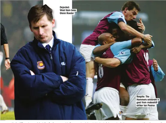  ??  ?? Dejected: West Ham boss Glenn Roeder
Respite: The Hammers celebrate a goal from makeshift striker Ian Pearce