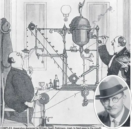  ?? Pictures: GETTY; ALAMY ?? COMPLEX: Apparatus designed by William Heath Robinson, inset, to feed peas to the mouth