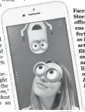  ?? FACEBOOK ?? Facebook Stories will offer dozens of effects such as interactiv­e filters and masks, like this one from Despicable Me 3.