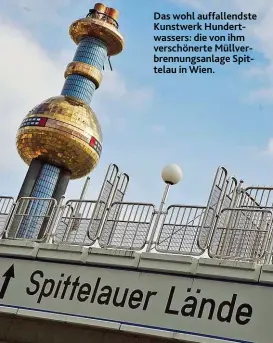  ??  ?? Das wohl auffallend­ste Kunstwerk Hundertwas­sers: die von ihm verschöner­te Müllverbre­nnungsanla­ge Spittelau in Wien.