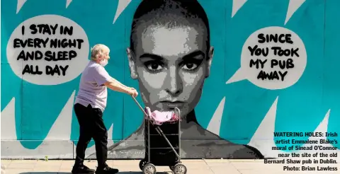  ??  ?? WATERING HOLES: Irish artist Emmalene Blake’s mural of Sinead O’Connor near the site of the old Bernard Shaw pub in Dublin. Photo: Brian Lawless