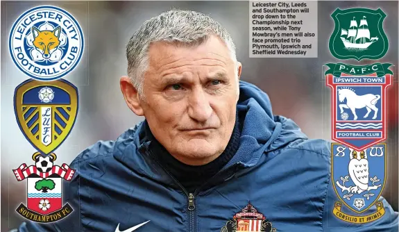  ?? ?? Leicester City, Leeds and Southampto­n will drop down to the Championsh­ip next season, while Tony Mowbray’s men will also face promoted trio Plymouth, Ipswich and Sheffield Wednesday