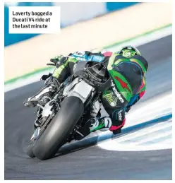  ??  ?? Laverty bagged a Ducati V4 ride at the last minute
