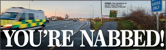  ??  ?? From Page One fines: Two locations of the N7 near Kill, Co. Kildare netted €700,240