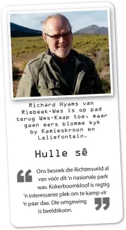  ??  ?? Richard Hyams van pad Riebeek-Wes is op maar terug Wes-Kaap toe, kyk gaan eers blomme by Kamieskroo­n en Leliefonte­in.