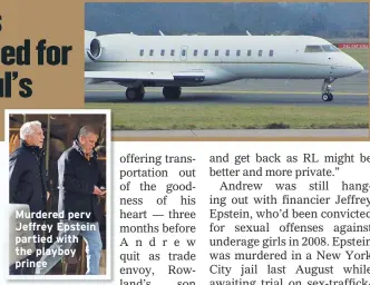  ??  ?? Murdered perv Jeffrey Epstein partied with the playboy prince