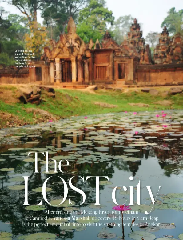  ??  ?? Looking across a pond filled with water lilies to the red sandstone Banteay Srei temple at Angkor.