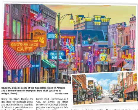  ?? Pictures: iStock ?? HISTORIC: Beale St is one of the most iconic streets in America and is home to some of Memphis’s blues clubs (pictured at twilight, above).