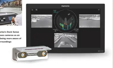  ??  ?? Raymarine’s Dock Sense Alert uses cameras as an aid to being more aware of the surroundin­gs