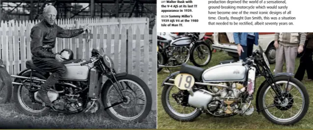  ??  ?? LEFT Walter Rusk with the V-4 AJS at its last TT appearance in 1939. BELOW Sammy Miller’s 1939 AJS V4 at the 1980 Isle of Man TT.