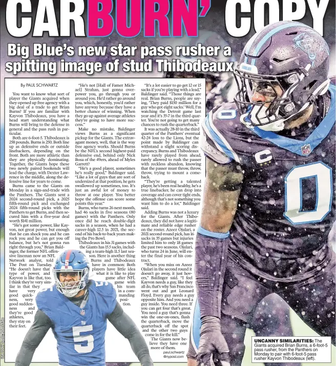  ?? ?? UNCANNY SIMILARITI­ES: The Giants acquired Brian Burns, a 6-foot-5 pass rusher, from the Panthers on Monday to pair with 6-foot-5 pass rusher Kayvon Thibodeaux (left).