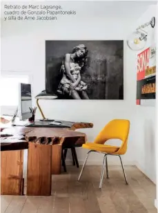  ??  ?? Retrato de Marc Lagrange, cuadro de Gonzalo Papantonak­is y silla de Arne Jacobsen.