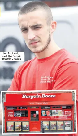  ??  ?? Liam Roof and, inset, the Bargain Booze in Cheadle